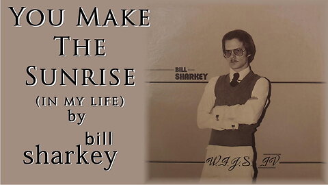 Bill Sharkey - 05. You Make the Sunrise (In My Life)