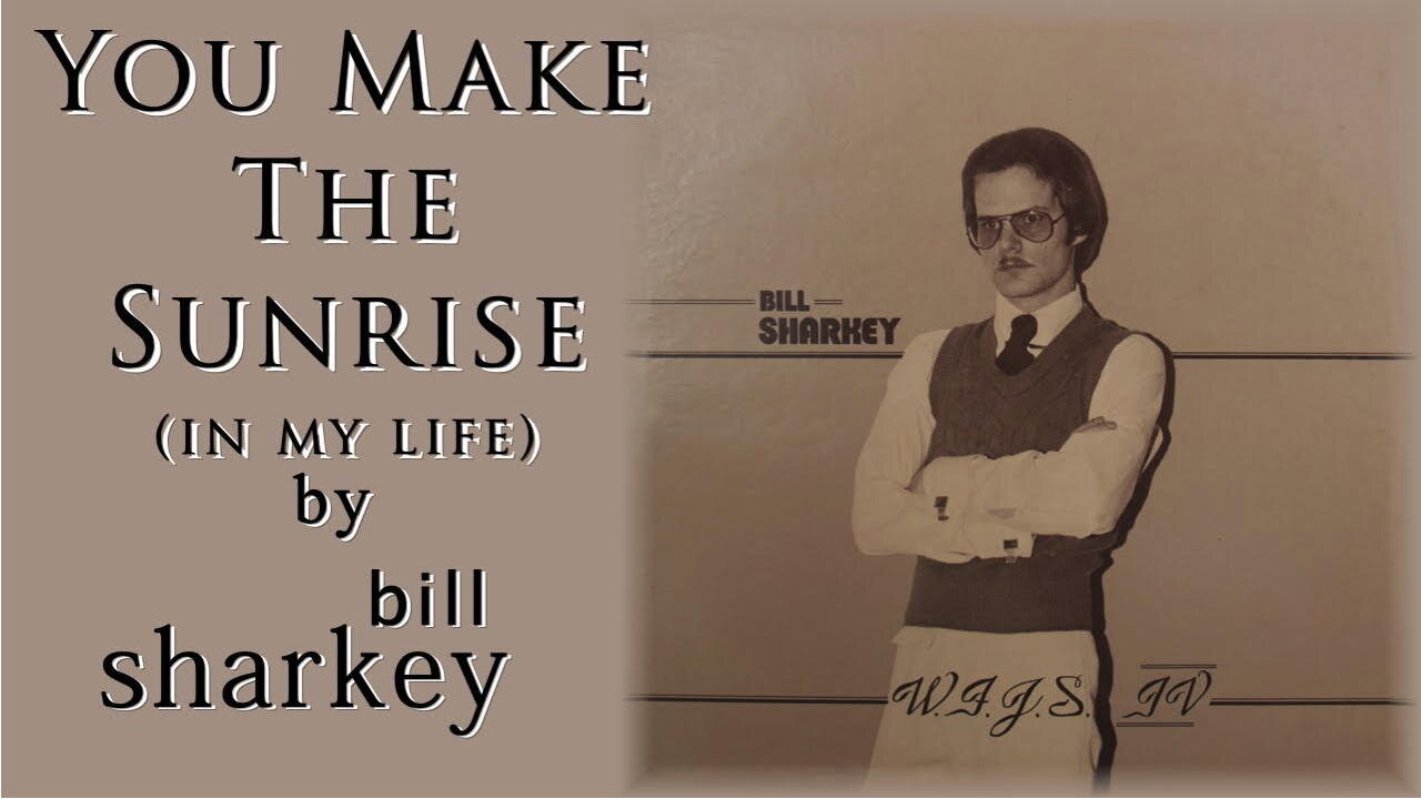 Bill Sharkey - 05. You Make the Sunrise (In My Life)