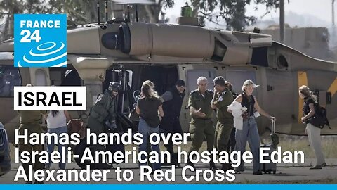 Hamas hands over Israeli-American hostage Edan Alexander to Red Cross
