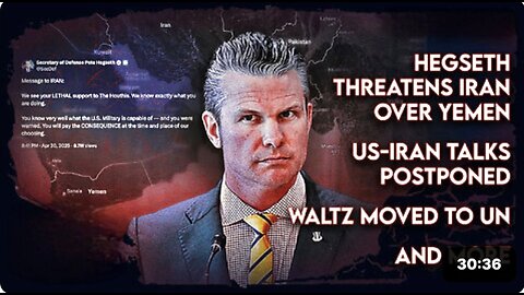 Hegseth Threatens Iran Over Yemen, US-Iran Talks Postponed, Waltz Moved to UN