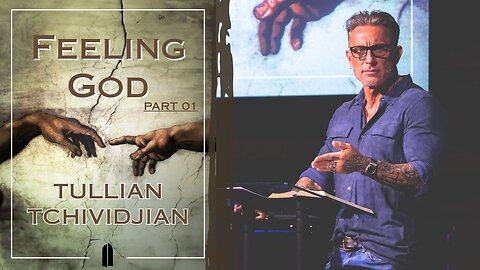 Feel You Everywhere | Tullian Tchividjian | "Feeling God, Part 01"