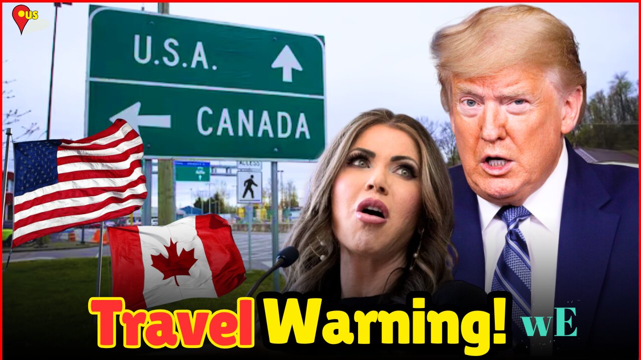 Canada Issues US Travel Warning – New Registration Rule Explained - WorldEye