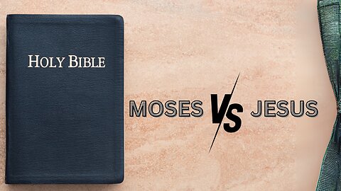 Moses vs. Jesus