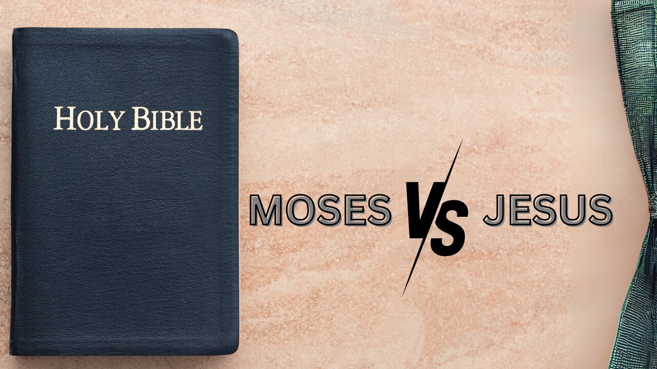 Moses vs. Jesus