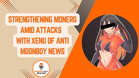 Strengthening Monero Amid Attacks – With Xenu of Anti Moonboy News