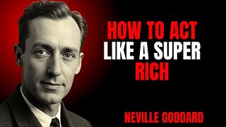 HOW TO ACT LIKE A SUPER RICH | NEVILLE GODDARD | PWERFUL TEACHINGS