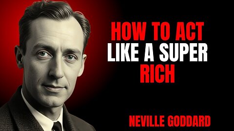 HOW TO ACT LIKE A SUPER RICH | NEVILLE GODDARD | PWERFUL TEACHINGS