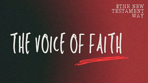 The New Testament Way: The Voice of Faith - August 24th, 2025