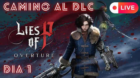🔥🎮 LIES OF P: OVERTURE | ¡INCREÍBLE CAMINO al DLC en DIRECTO! ⚔️💀 | DÍA 1 - (Gameplay Español)