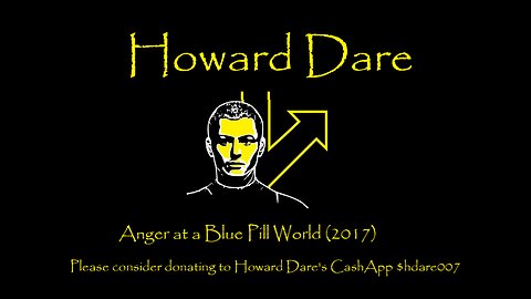 [05-15-25] Howard Dare Feature [Anger at a Blue Pill World - 2017]