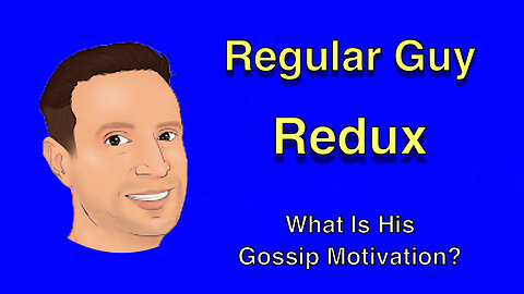 Regular Guy's Gossip Motivation?