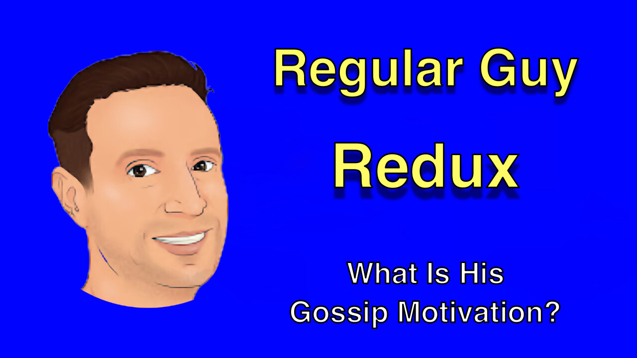 Regular Guy's Gossip Motivation?