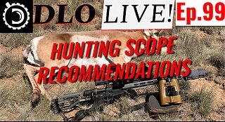 DLO Live! Ep.99 Hunting Scope Recommendations, 2025 Edition