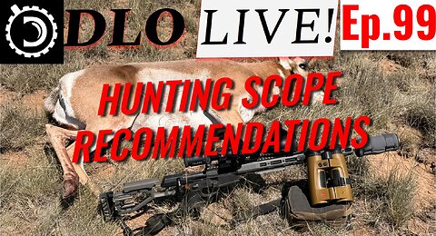 DLO Live! Ep.99 Hunting Scope Recommendations, 2025 Edition