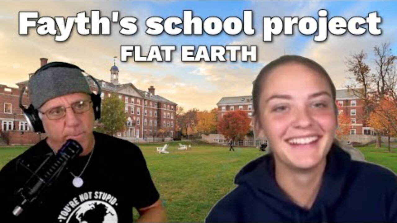 [Sep 16, 2025] Fayth's school project on Flat Earth [Flat Earth Dave Interviews 2]
