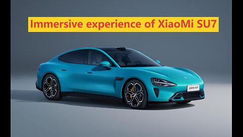 Immersive experience of XiaoMi SU7