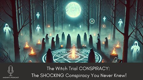 The Witch Trial CONSPIRACY: The SHOCKING Conspiracy You Never Knew | Podcast-160