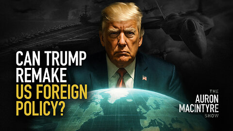 Can Trump Remake US Foreign Policy? | Guest: Riley Lewis | 5/16/25