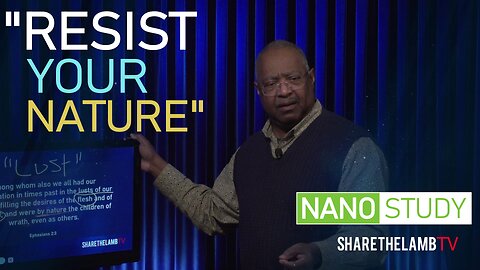 Resist Your Nature | Nano Study | Excerpt From: Lusts of the Flesh | Share The Lamb TV