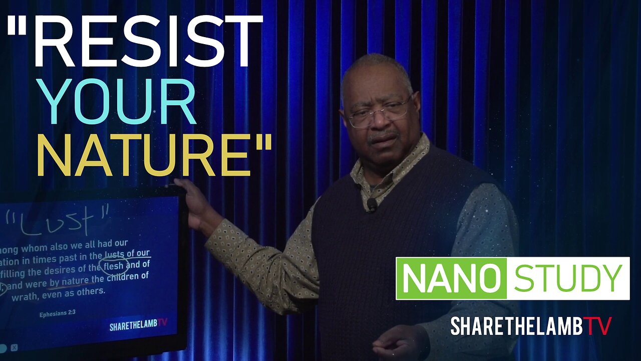 Resist Your Nature | Nano Study | Excerpt From: Lusts of the Flesh | Share The Lamb TV