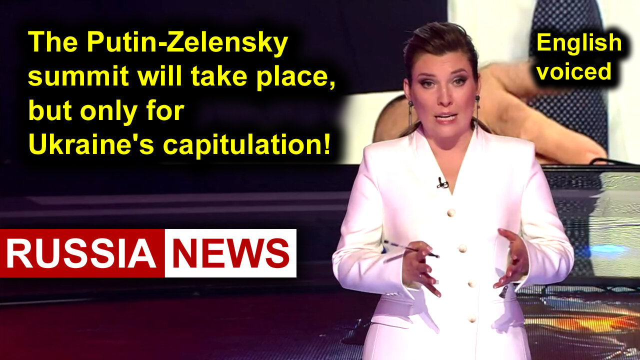 The Putin-Zelensky summit will take place, but only for Ukraine's capitulation!