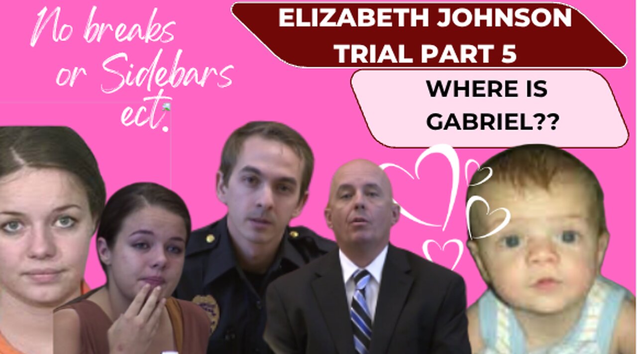 Pt. 5-- Arizona vs. Elizabeth Johnson Where is Baby Gabriel...