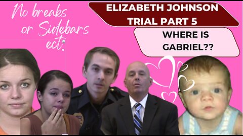 Pt. 5-- Arizona vs. Elizabeth Johnson Where is Baby Gabriel...