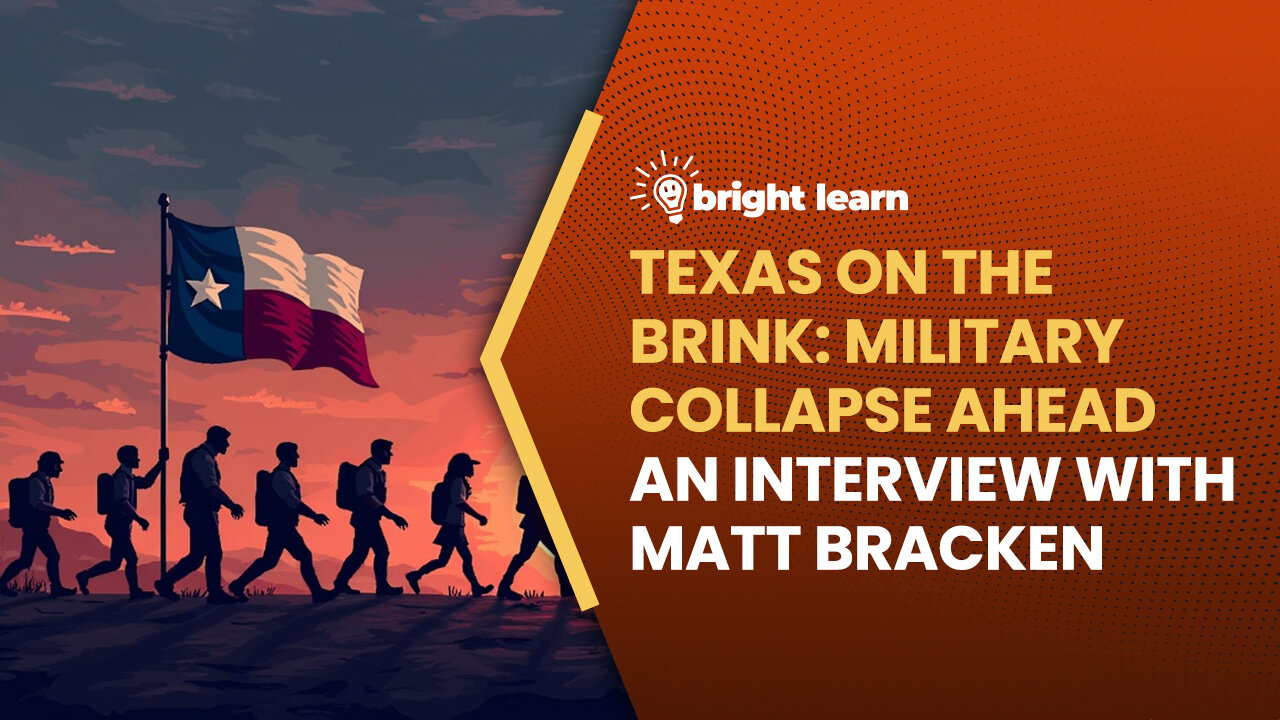BrightLearn - Texas on the Brink: Military Collapse Ahead, an interview with Matt Bracken