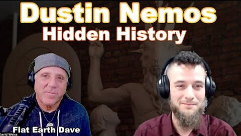 [Flat Earth Dave Interviews 2] Dustin Nemos - Hidden History - w Flat Earth Dave [Nov 13, 2023]