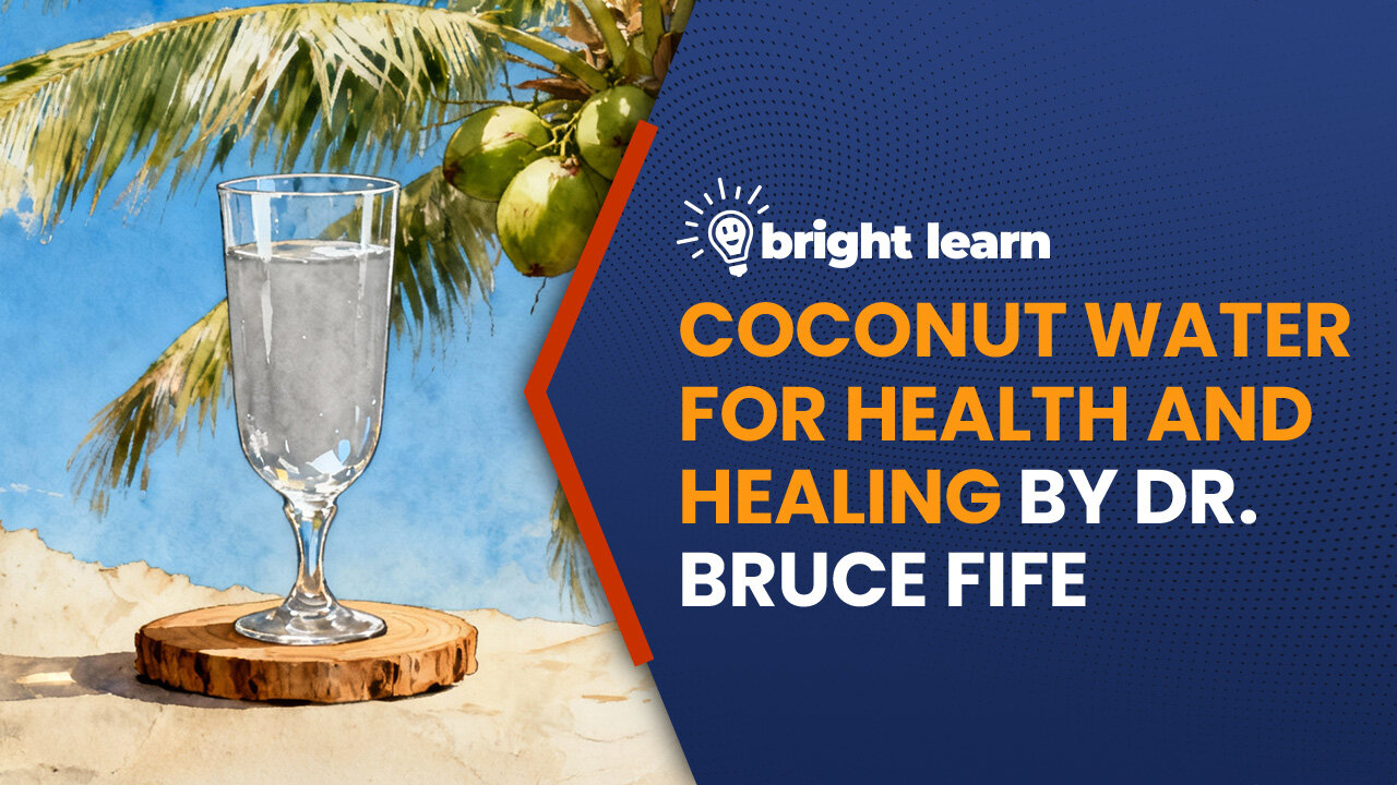 BrightLearn - Coconut Water for Health and Healing by Dr. Bruce Fife