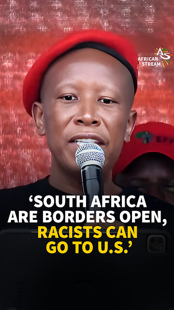 'SOUTH AFRICA ARE BORDERS OPEN, RACISTS CAN GO TO U.S.'