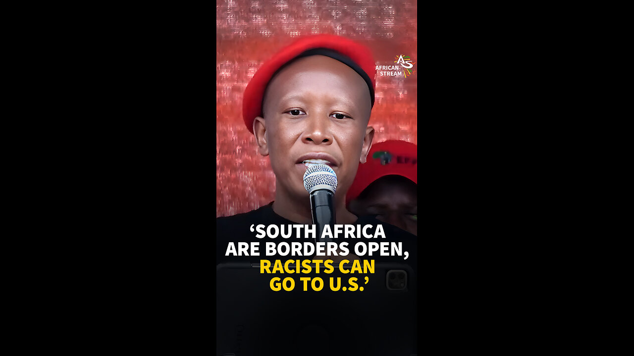 'SOUTH AFRICA ARE BORDERS OPEN, RACISTS CAN GO TO U.S.'