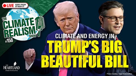 Climate and Energy in Trump’s Big Beautiful Bill - The Climate Realism Show #158