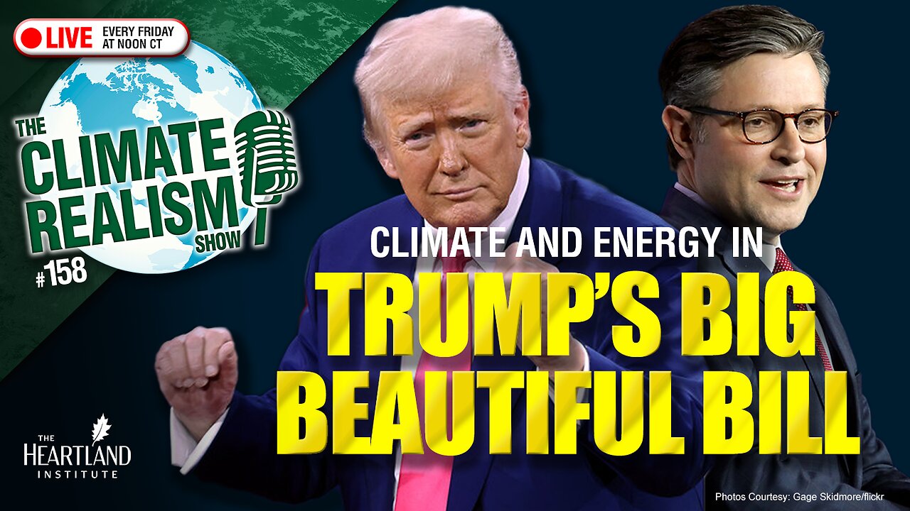 Climate and Energy in Trump’s Big Beautiful Bill - The Climate Realism Show #158