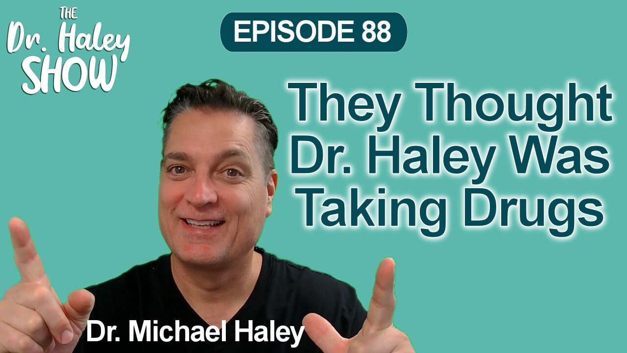 Why Did They Think I, Dr. Michael Haley, Was Taking Drugs?