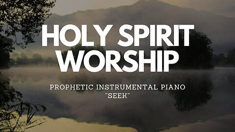 SEEK / WHOLE HEART / PROPHETIC PIANO / PRAYER & MEDITATION