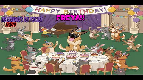 The Grandmas Boy Podcast EP.579-HAPPY BIRTHDAY FREYA!!