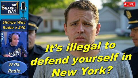 Sharpe Way Radio # 240: It's illegal to defend yourself in New York? WYSL Radio at 1pm.