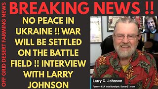 BREAKING NEWS: NO PEACE TREATY IN UKRAINE, WAR WILL BE SETTLED ON THE BATTLE FIELD..INTERVIEW WITH LARRY JOHNSON