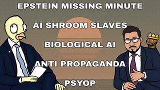 Epstein's Missing Minute, AI Mushroom Slaves, Bio-AI, Anti-Propaganda PSYOP | CCNT 857