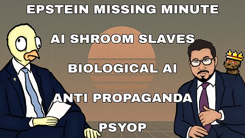 Epstein's Missing Minute, AI Mushroom Slaves, Bio-AI, Anti-Propaganda PSYOP | CCNT 857