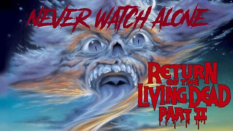 Never Watch Alone Ep62 - Return of the Living Dead part 2