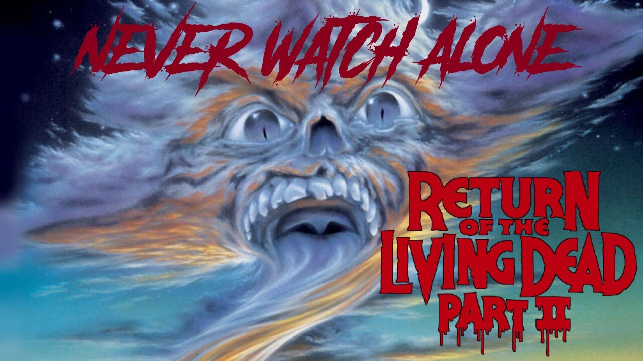 Never Watch Alone Ep62 - Return of the Living Dead part 2