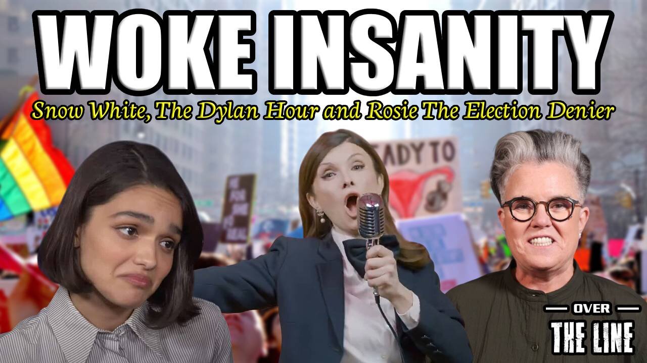 WOKE INSANITY: Snow White, The Dylan Hour and Rosie The Election Denier