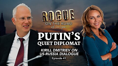 PUTIN’S QUIET DIPLOMAT: Kirill Dmitriev on Peace & War in Ukraine | EP 41 | Going Rogue w Lara Logan