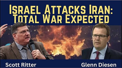 Scott Ritter: Israel Attacks Iran - Total War Is Expected