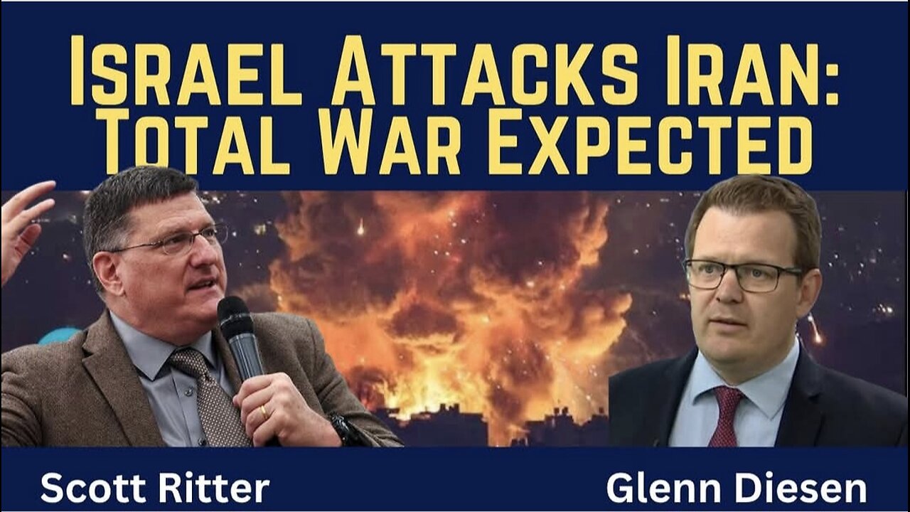 Scott Ritter: Israel Attacks Iran - Total War Is Expected