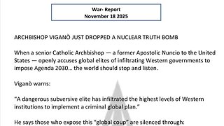 WAR REPORT - NOV 18 2025 - ARCHBISHOP VIGANO JUST DROPPED A NUCLEAR TRUTH BOMB