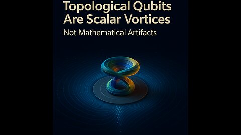 🧠 Solved with FWT: Microsoft’s Topological Qubits Are Scalar Vortices, Not Mathematical Artifacts