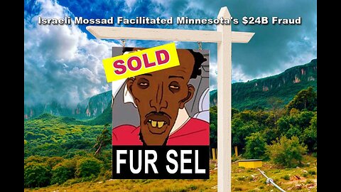 Israeli Mossad & CIA Facilitated Minnesota's $24B Somali Fraud Scheme To Buy Somaliland For Israel
